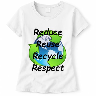 Reduce Reuse Recycle And Respect Earth Day Womens T-Shirt