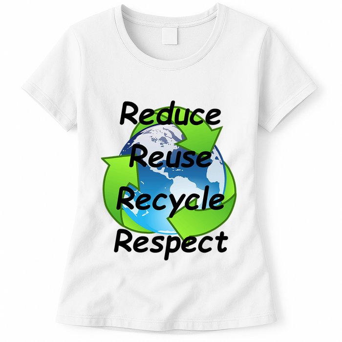 Reduce Reuse Recycle And Respect Earth Day Womens T-Shirt