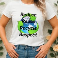 Reduce Reuse Recycle And Respect Earth Day Womens T-Shirt