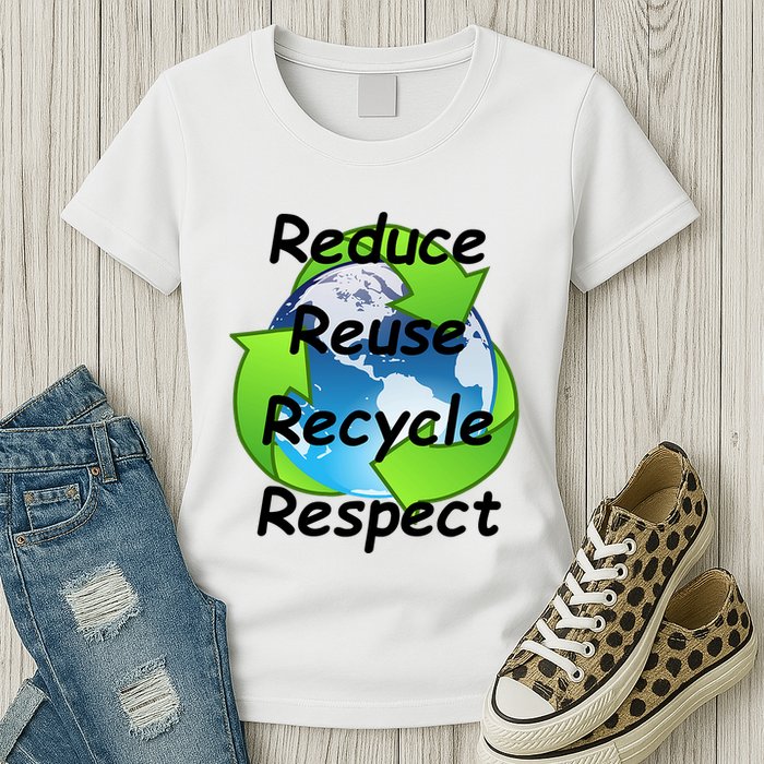 Reduce Reuse Recycle And Respect Earth Day Womens T-Shirt