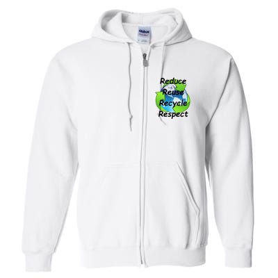 Reduce Reuse Recycle And Respect Earth Day Full Zip Hoodie