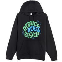 Reduce Reuse Recycle Green Design Gift Premium Pullover Hoodie