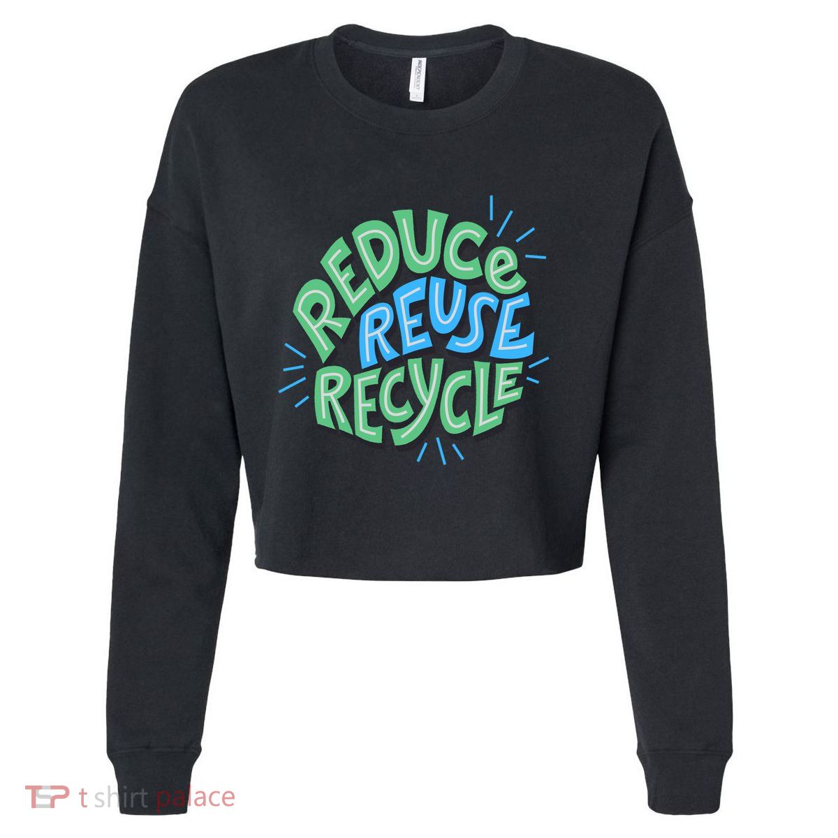 Reduce Reuse Recycle Green Design Gift Cropped Pullover Crew
