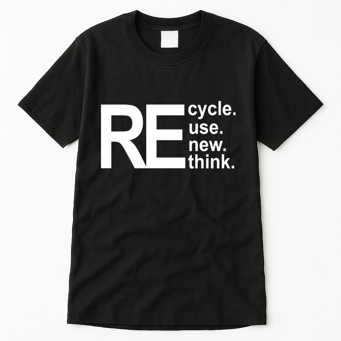 Recycle Recycle Reuse Renew Rethink Tall T-Shirt