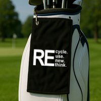 Recycle Recycle Reuse Renew Rethink Golf Towel