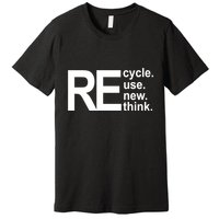Recycle Recycle Reuse Renew Rethink Premium T-Shirt