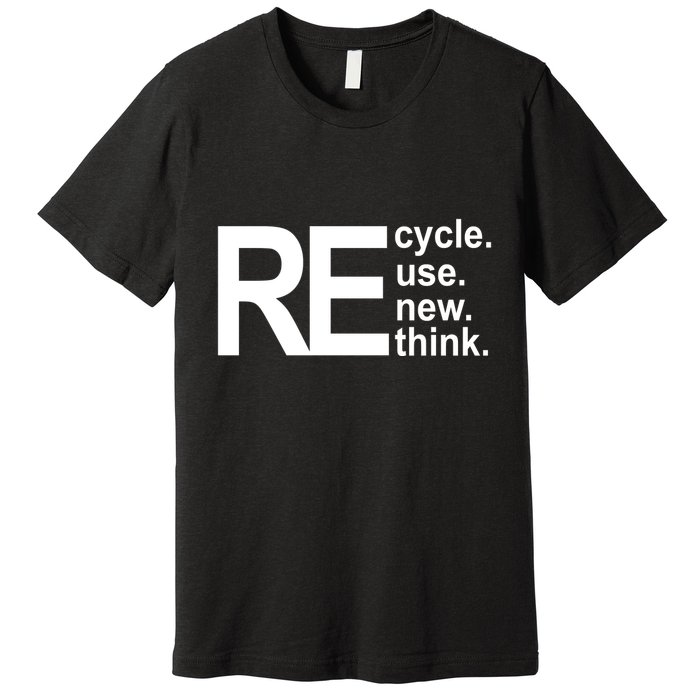Recycle Recycle Reuse Renew Rethink Premium T-Shirt