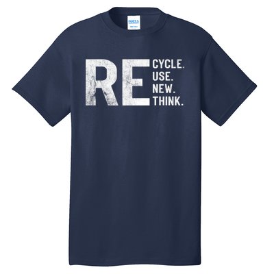 Recycle Reuse Renew Rethink Earth Day 22 April Crisis Environmental Activism Tall T-Shirt