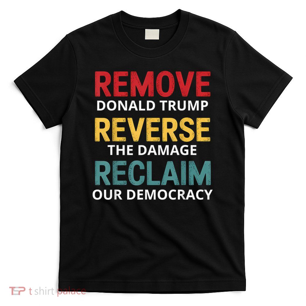 Remove Reverse Reclaim Protest Trump T-Shirt