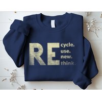 Recycle Reuse Renew Rethink Earth Day Sweatshirt