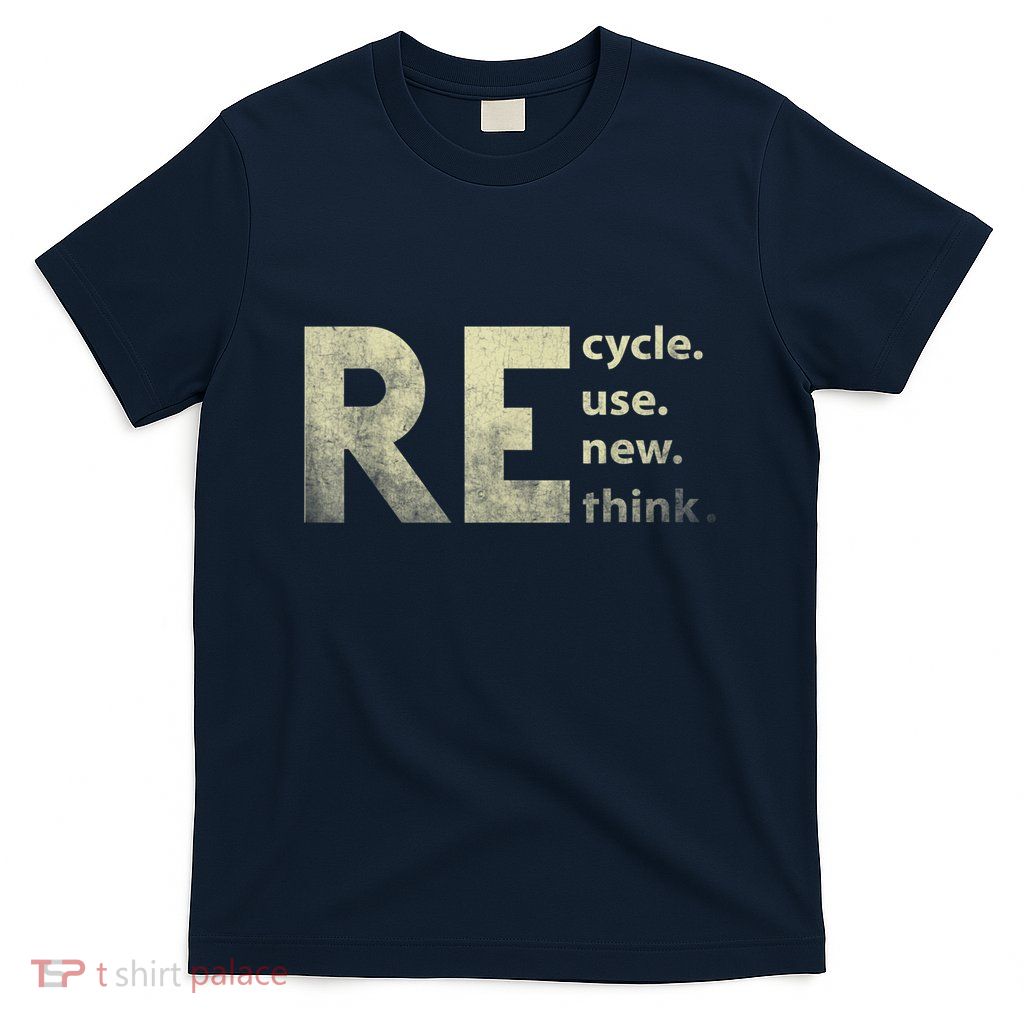 Recycle Reuse Renew Rethink Earth Day T-Shirt