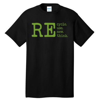 Recycle Reuse Renew Rethink Earth Day Environmental Activism Tall T-Shirt