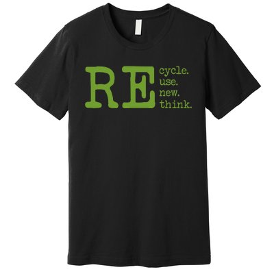 Recycle Reuse Renew Rethink Earth Day Environmental Activism Premium T-Shirt