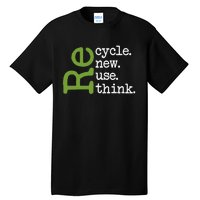 Recycle Reuse Renew Rethink Earth Day Environmental Activism Tall T-Shirt