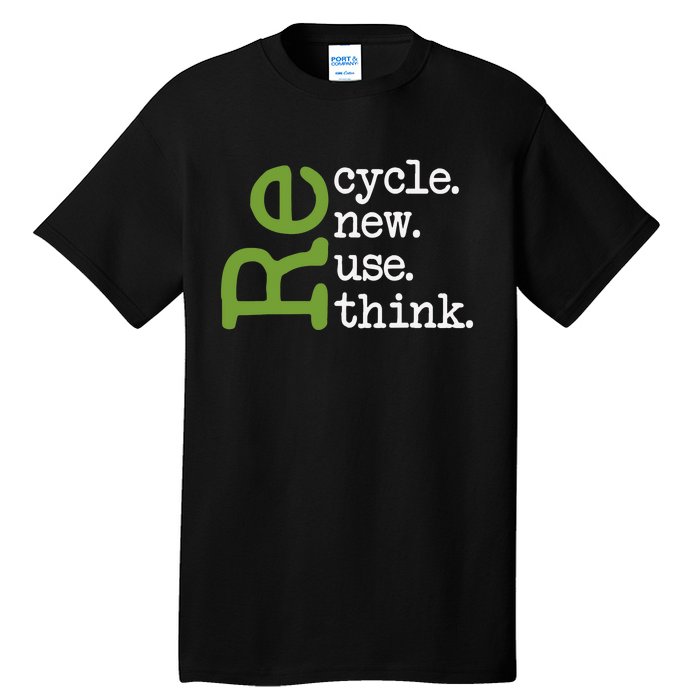 Recycle Reuse Renew Rethink Earth Day Environmental Activism Tall T-Shirt