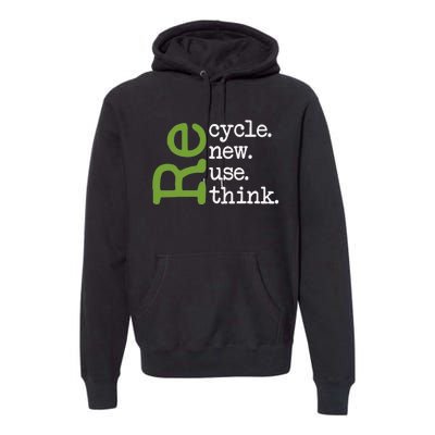 Recycle Reuse Renew Rethink Earth Day Environmental Activism Premium Hoodie