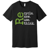 Recycle Reuse Renew Rethink Earth Day Environmental Activism Premium T-Shirt