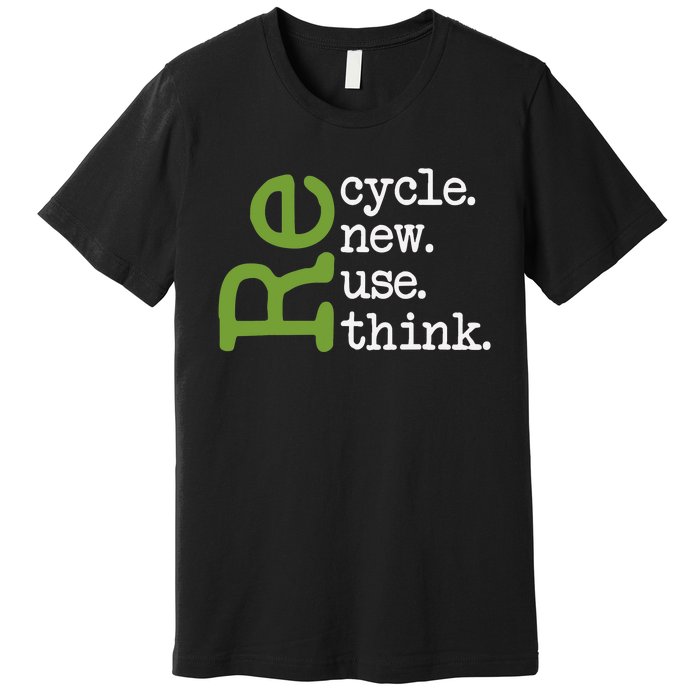 Recycle Reuse Renew Rethink Earth Day Environmental Activism Premium T-Shirt