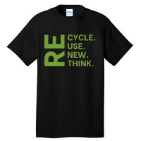 Recycle Reuse Renew Rethink Earth Day Environmental Activism Tall T-Shirt