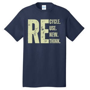 Recycle Reuse Renew Rethink Tall T-Shirt