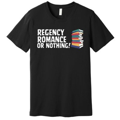 Reading Regency Romance Novel Or Nothing Book Joke Premium T-Shirt