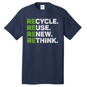 Recycle Reuse Renew Rethink Earth Day Environmental Activism Tall T-Shirt