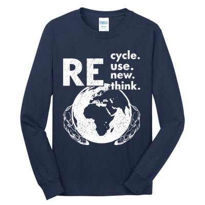 Recycle Reuse Renew Rethink Earth Day Environmental Activism Tall Long Sleeve T-Shirt