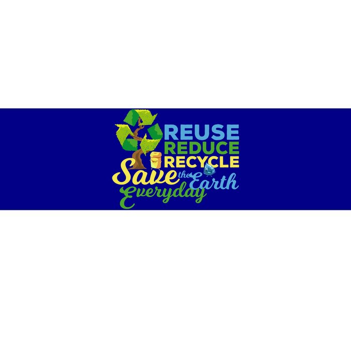 Reuse Reduce Recycle Save The Earth Everyday Gift Bumper Sticker