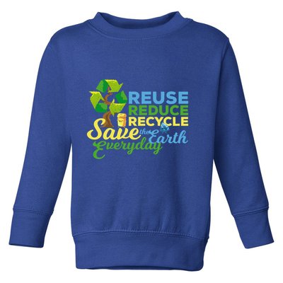 Reuse Reduce Recycle Save The Earth Everyday Gift Toddler Sweatshirt