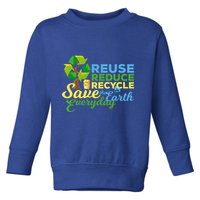Reuse Reduce Recycle Save The Earth Everyday Gift Toddler Sweatshirt