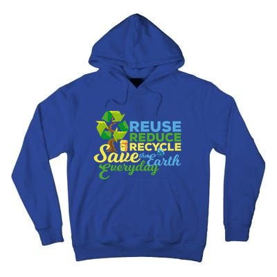 Reuse Reduce Recycle Save The Earth Everyday Gift Tall Hoodie
