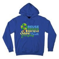 Reuse Reduce Recycle Save The Earth Everyday Gift Tall Hoodie