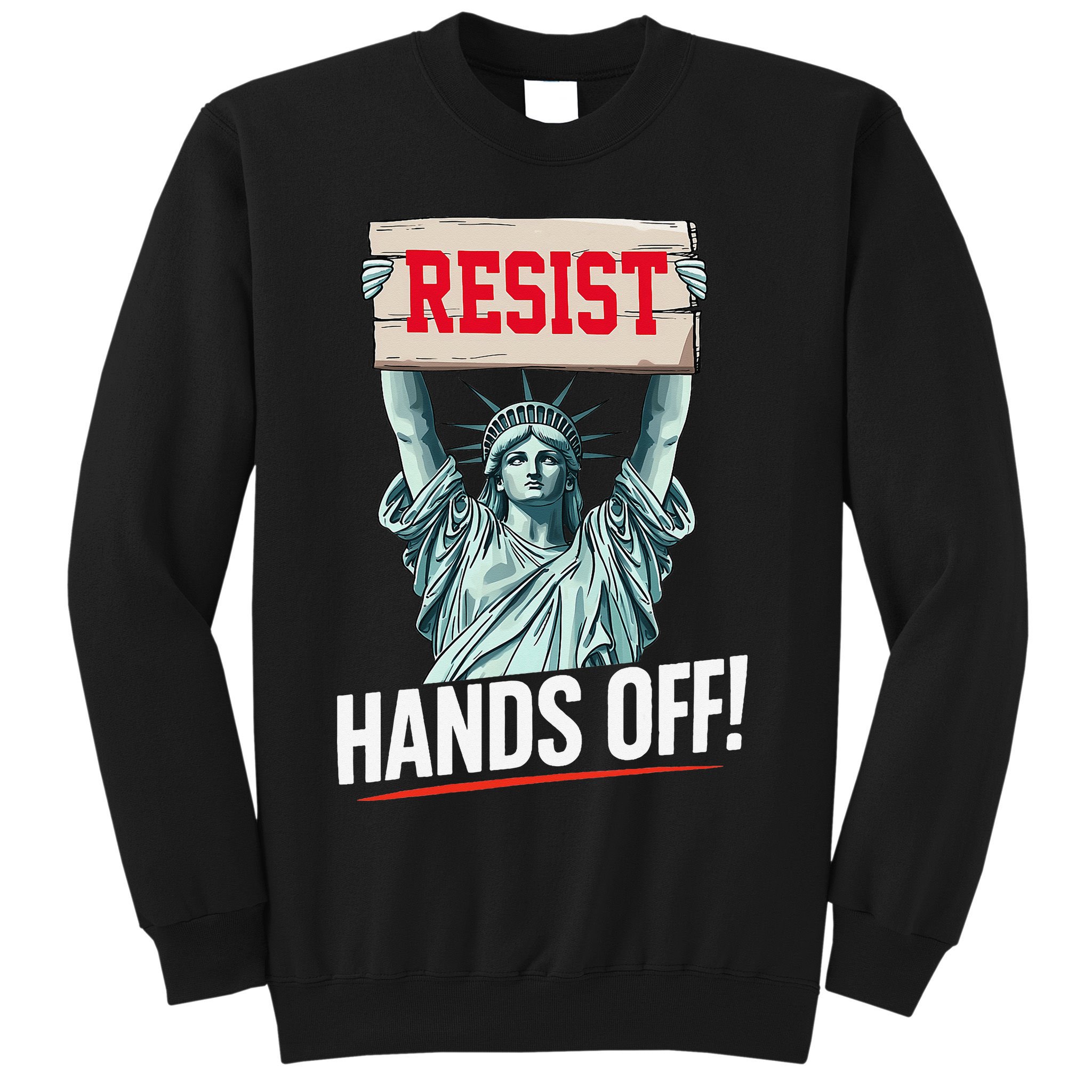 Resist Resistance Statue Of Liberty Hands Off Protest Sweatshirt