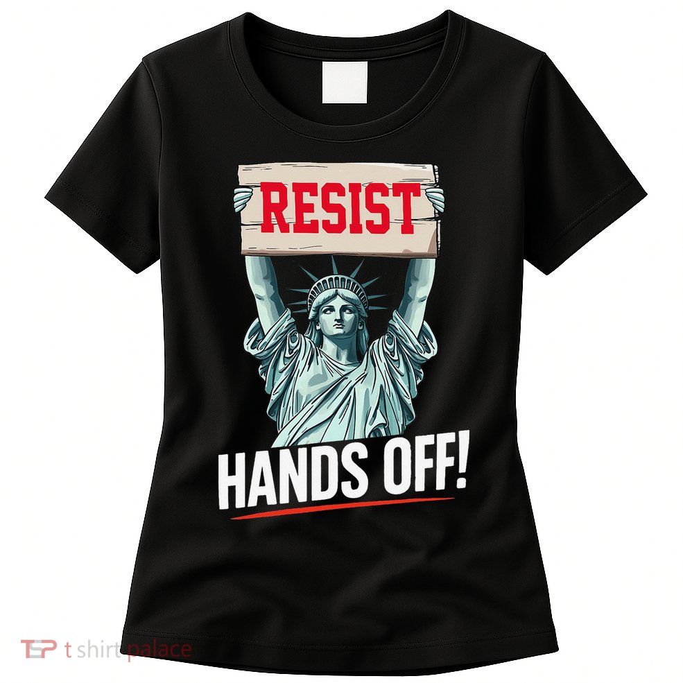 Resist Resistance Statue Of Liberty Hands Off Protest Womens T-Shirt