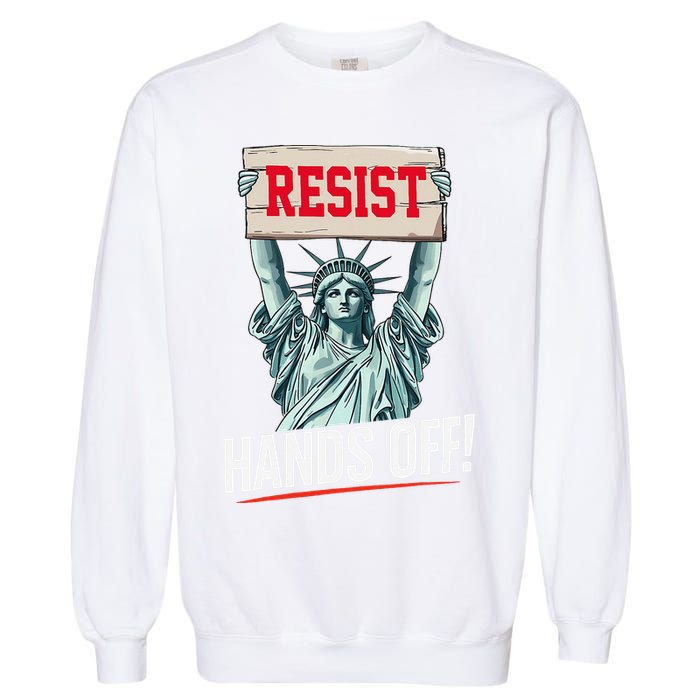 Resist Resistance Statue Of Liberty Hands Off Protest Garment-Dyed Sweatshirt