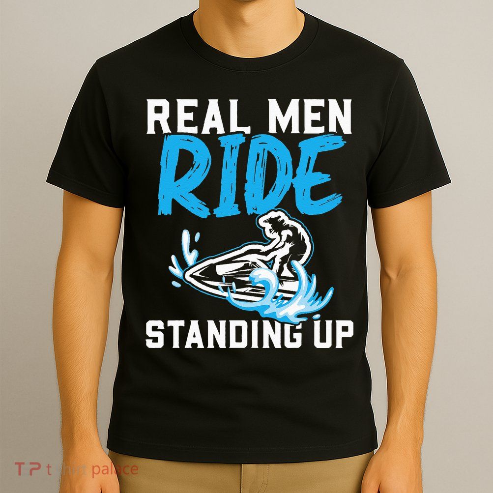 Real Ride Stand Up Jet Ski T-Shirt