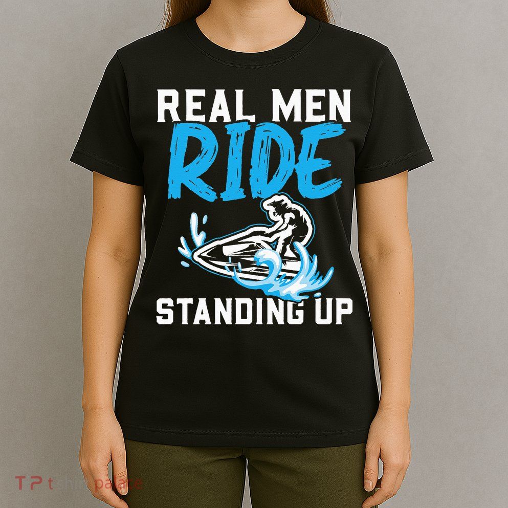 Real Ride Stand Up Jet Ski T-Shirt