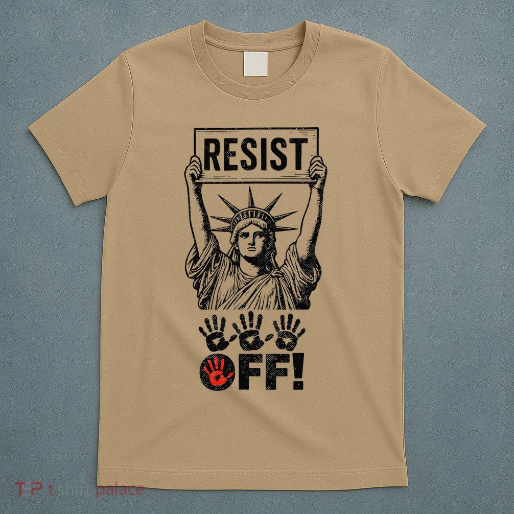 Resist Resistance Statue Of Liberty Hands Off Protest T-Shirt