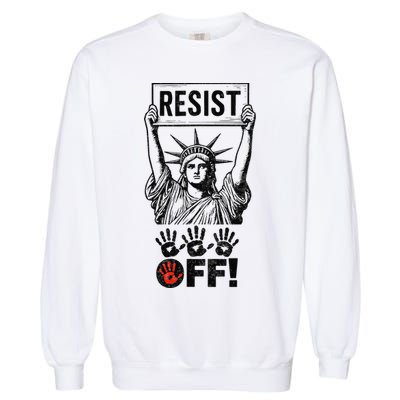 Resist Resistance Statue Of Liberty Hands Off Protest Garment-Dyed Sweatshirt