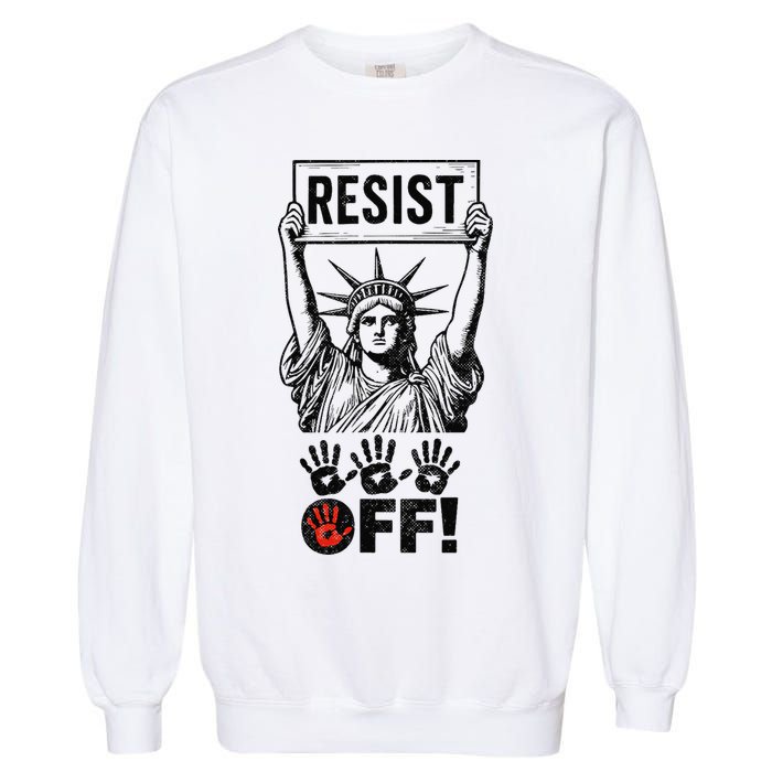 Resist Resistance Statue Of Liberty Hands Off Protest Garment-Dyed Sweatshirt