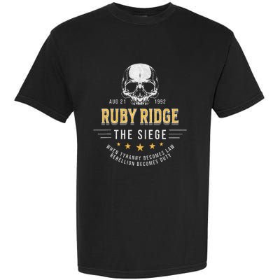 Ruby Ridge The Siege 1992 Rebellion Becomes Duty Garment-Dyed Heavyweight T-Shirt