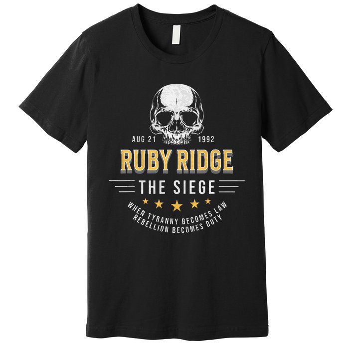 Ruby Ridge The Siege 1992 Rebellion Becomes Duty Premium T-Shirt