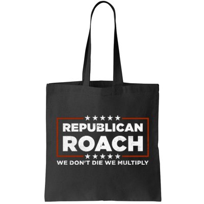 Republican Roach We Dont Die We Multiply Tote Bag