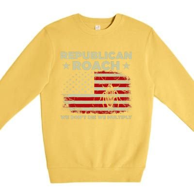 Republican Roach We Dont Die We Multiply Premium Crewneck Sweatshirt