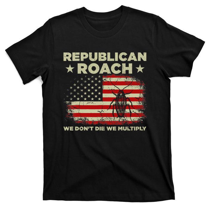 Republican Roach We Dont Die We Multiply T-Shirt