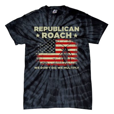 Republican Roach We Dont Die We Multiply Tie-Dye T-Shirt