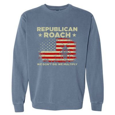 Republican Roach We Dont Die We Multiply Garment-Dyed Sweatshirt