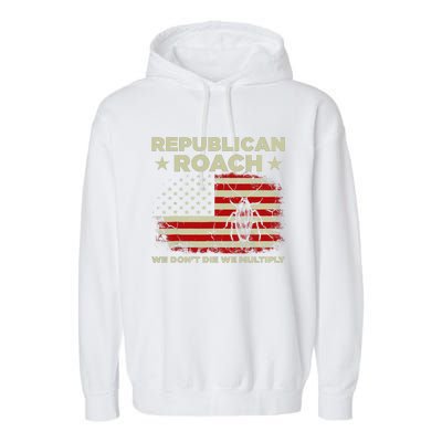 Republican Roach We Dont Die We Multiply Garment-Dyed Fleece Hoodie