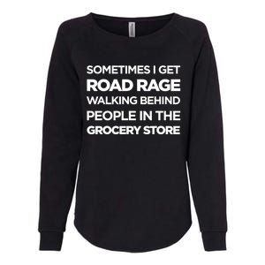 Road Rage Walking Behind People In The Grocery Store Gift Womens California Wash Sweatshirt