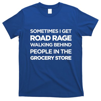Road Rage Walking Behind People In The Grocery Store Gift T-Shirt